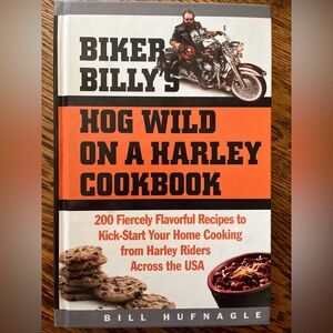 Biker Billy's Hog Wild on a Harley Cookbook : 200 Fiercely Flavor